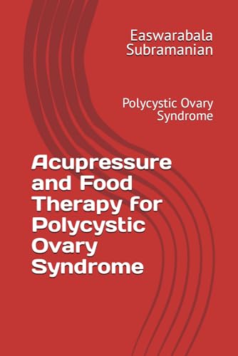 Acupressure and Food Therapy for Polycystic Ovary Syndrome: Polycystic Ovary Syndrome (Common People Medical Books - Part 3, Band 174) von Independently published